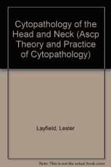 9780891894216-0891894217-Cytopathology of the Head and Neck (Ascp Theory and Practice of Cytopathology, 7)