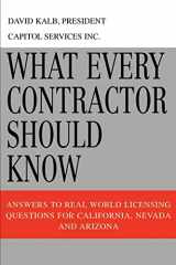 9780595345519-0595345514-What Every Contractor Should Know: Answers to Real World Licensing Questions for California, Nevada and Arizona
