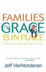 9780764207938-0764207938-Families Where Grace Is in Place: Building a Home Free of Manipulation, Legalism, and Shame