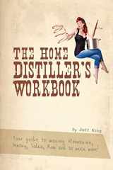 9781469989396-1469989395-The Home Distiller's Workbook: Your Guide to Making Moonshine, Whisky, Vodka, Rum and So Much More! Vol. 1