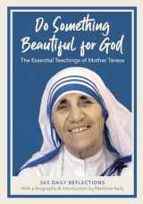 9781635821208-1635821207-Do Something Beautiful for God: The Essential Teachings of Mother Teresa 365 Daily Reflections