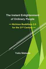 9781724519849-1724519840-The Instant Enlightenment of Ordinary People: Nichiren Buddhism 2.0 for the 21st Century