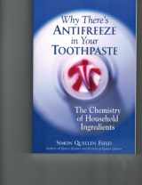 9781556526978-1556526970-Why There's Antifreeze in Your Toothpaste: The Chemistry of Household Ingredients