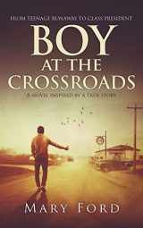 9781736316405-1736316400-Boy at the Crossroads: From Teenage Runaway to Class President