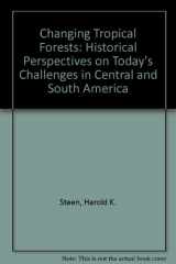 9780822312369-0822312360-Changing Tropical Forests: Historical Perspectives on Today’s Challenges in Central and South America