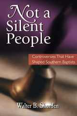 9781573120210-1573120219-Not a Silent People: Controversies That Have Shaped Southern Baptists