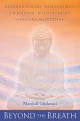 9781582900438-1582900434-Beyond the Breath: Extraordinary Mindfulness through Whole Body Vipassana Yoga Meditation