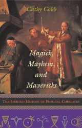 9781573929769-157392976X-Magick, Mayhem, and Mavericks: The Spirited History of Physical Chemistry