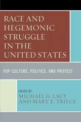 9781611477092-1611477093-Race and Hegemonic Struggle in the United States: Pop Culture, Politics, and Protest (The Fairleigh Dickinson University Press Series in Communication Studies)