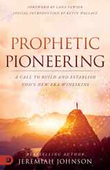 9780768463705-076846370X-Prophetic Pioneering: A Call to Build and Establish God's New Era Wineskins