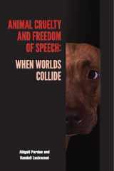 9781557536334-1557536333-Animal Cruelty and Freedom of Speech: When Worlds Collide (New Directions in the Human-Animal Bond)