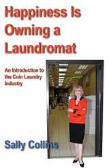 9781933435060-1933435062-Happiness Is Owning a Laundromat: An Introduction to the Coin Laundry Industry