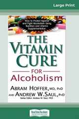 9780369307620-0369307623-The Vitamin Cure for Alcoholism: Orthomolecular Treatment of Addictions (16pt Large Print Edition)