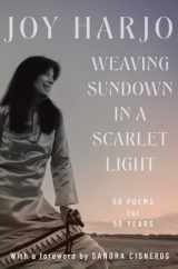 9781324036487-1324036486-Weaving Sundown in a Scarlet Light: Fifty Poems for Fifty Years