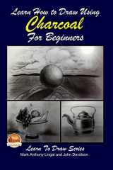9781508769491-1508769494-Learn How to Draw Using Charcoal for Beginners