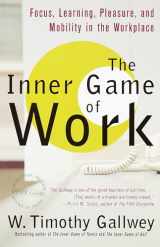 9780375758171-0375758178-The Inner Game of Work: Focus, Learning, Pleasure, and Mobility in the Workplace