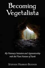 9780970869623-0970869622-Becoming Vegetalista: My Visionary Initiation and Apprenticeship with the Plant Nations of Earth