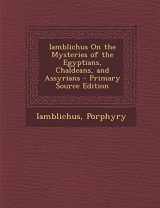 9781295826940-1295826941-Iamblichus On the Mysteries of the Egyptians, Chaldeans, and Assyrians