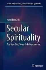 9783319384399-3319384392-Secular Spirituality: The Next Step Towards Enlightenment (Studies in Neuroscience, Consciousness and Spirituality, 4)