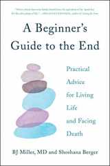 9781501157165-1501157167-A Beginner's Guide to the End: Practical Advice for Living Life and Facing Death