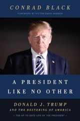 9781641771061-1641771062-A President Like No Other: Donald J. Trump and the Restoring of America