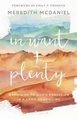 9780800735791-080073579X-In Want + Plenty: Waking Up to God’s Provision in a Land of Longing