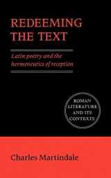 9780521427197-0521427193-Redeeming the Text: Latin Poetry and the Hermeneutics of Reception (Roman Literature and its Contexts)
