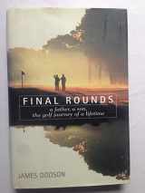 9780553100037-0553100033-Final Rounds: A Father, a Son, the Golf Journey of a Lifetime