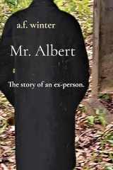 9781736779316-1736779311-Mr. Albert: The story of an ex-person.
