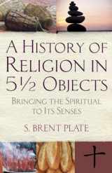 9780807033111-0807033111-A History of Religion in 5½ Objects: Bringing the Spiritual to Its Senses