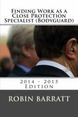 9781507719442-1507719442-Finding Work as a Close Protection Specialist (Bodyguard): 2014 - 2015 Edition