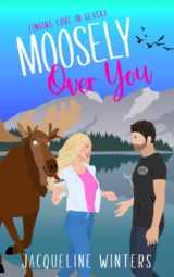 9781943571239-1943571236-Moosely Over You (Finding Love in Alaska)