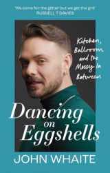 9781804191507-1804191507-Dancing on Eggshells: Kitchen, ballroom & the messy inbetween
