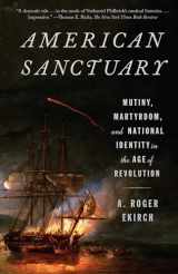 9780525563631-0525563636-American Sanctuary: Mutiny, Martyrdom, and National Identity in the Age of Revolution