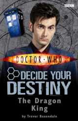 9781405904032-1405904038-The Dragon King: Decide Your Destiny Story 3 (Doctor Who)