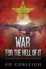 9781523680726-1523680725-War for the Hell of It; A Fighter Pilot's View of Vietnam