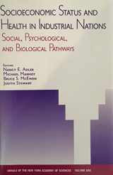 9781573312127-1573312126-Socioeconomic Status and Health in Industrial Nations: Social, Psychological, and Biological Pathways (Annals of the New York Academy of Sciences)