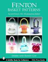 9780764322723-0764322729-Fenton Basket Patterns: Acanthus to Hummingbird (Schiffer Book for Collectors)