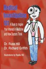 9781520590813-1520590814-Medical Investigation 101: A Book to Inspire Your Interest in Medicine and How Doctors Think