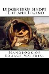 9781533528841-1533528845-Diogenes of Sinope - Life and Legend, 2nd Edition: Handbook of Source Material
