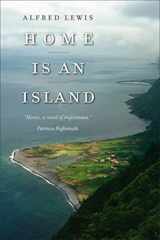 9781933227368-1933227362-Home Is an Island: A Novel (Portuguese in the Americas Series)