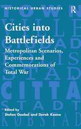 9780754660385-0754660389-Cities into Battlefields: Metropolitan Scenarios, Experiences and Commemorations of Total War (Historical Urban Studies Series)
