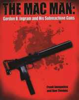 9780982391815-0982391811-The Mac Man: Gordon B. Ingram and his Submachine Guns