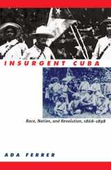 9780807847831-0807847836-Insurgent Cuba: Race, Nation, and Revolution, 1868-1898