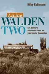 9780252029622-0252029623-Living Walden Two: B. F. Skinner's Behaviorist Utopia and Experimental Communities