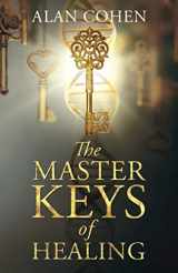 9780910367097-0910367094-The Master Keys of Healing: Create dynamic well-being from the inside out