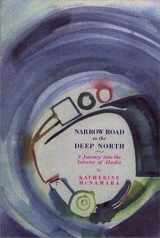 9781562791223-1562791222-NARROW ROAD TO THE DEEP NORTH: A JOURNEY INTO THE INTERIOR OF ALASKA