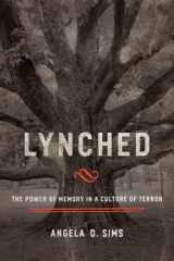 9781481306041-1481306049-Lynched: The Power of Memory in a Culture of Terror