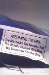 9780316664899-0316664898-Assuming the Risk : The Mavericks, the Lawyers, and the Whistle-Blowers Who Beat Big Tobacco
