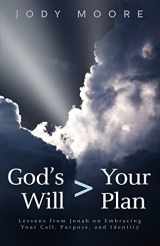 9780692505267-0692505261-God's Will > Your Plan: Lessons from Jonah on Embracing your Call, Purpose, and Identity